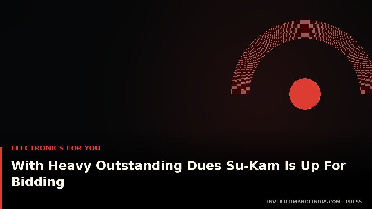 Electronics For You — Su-Kam NCLT bidding coverage