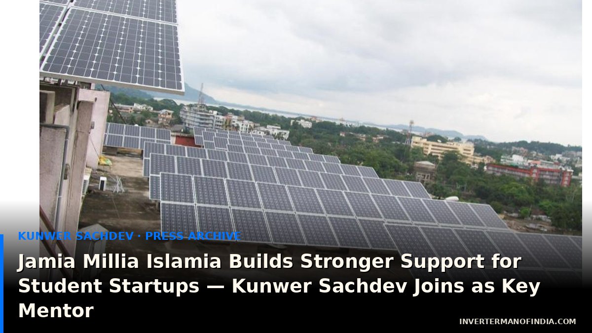 Jamia Millia Islamia Builds Stronger Support for Student Startups — Kunwer Sachdev Joins as Key Mentor