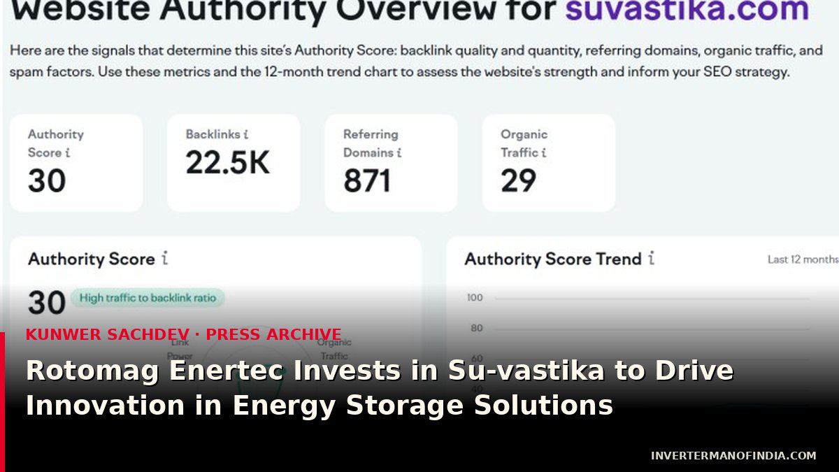 Rotomag Enertec Invests in Su-vastika to Drive Innovation in Energy Storage Solutions
