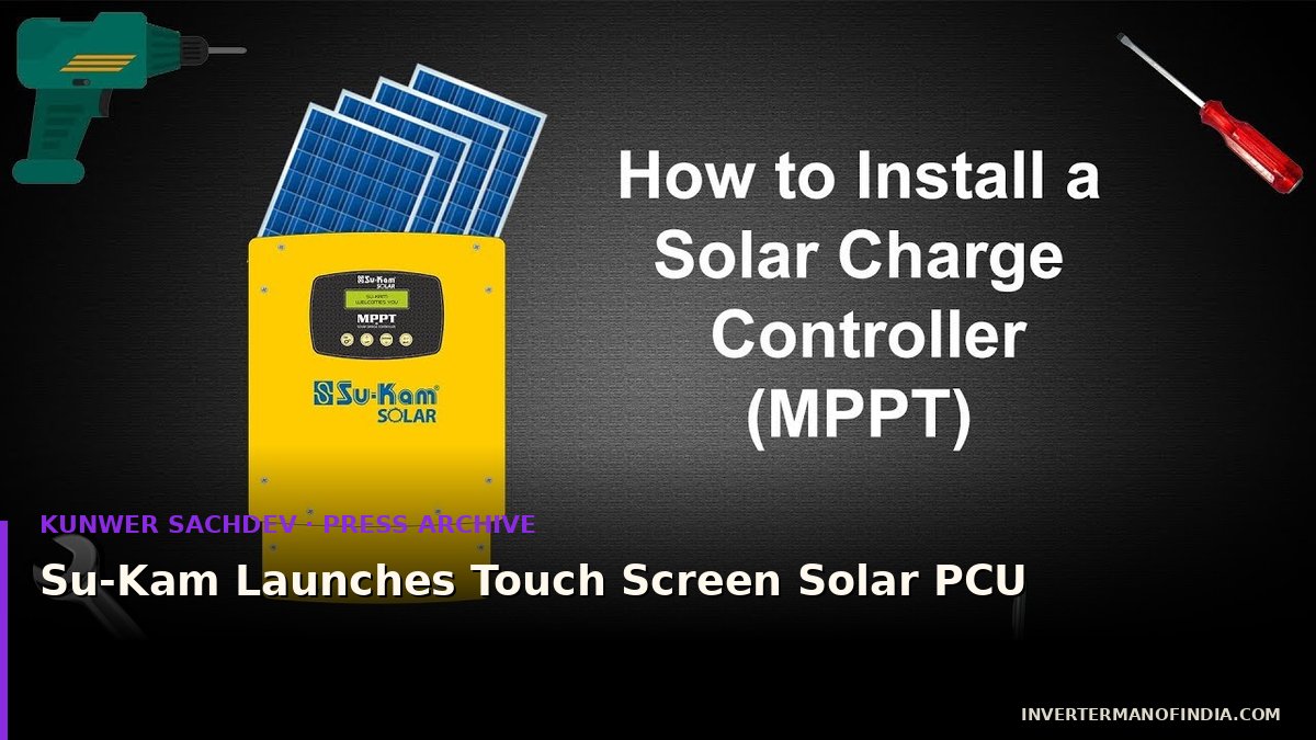 Su-Kam Launches Touch Screen Solar PCU