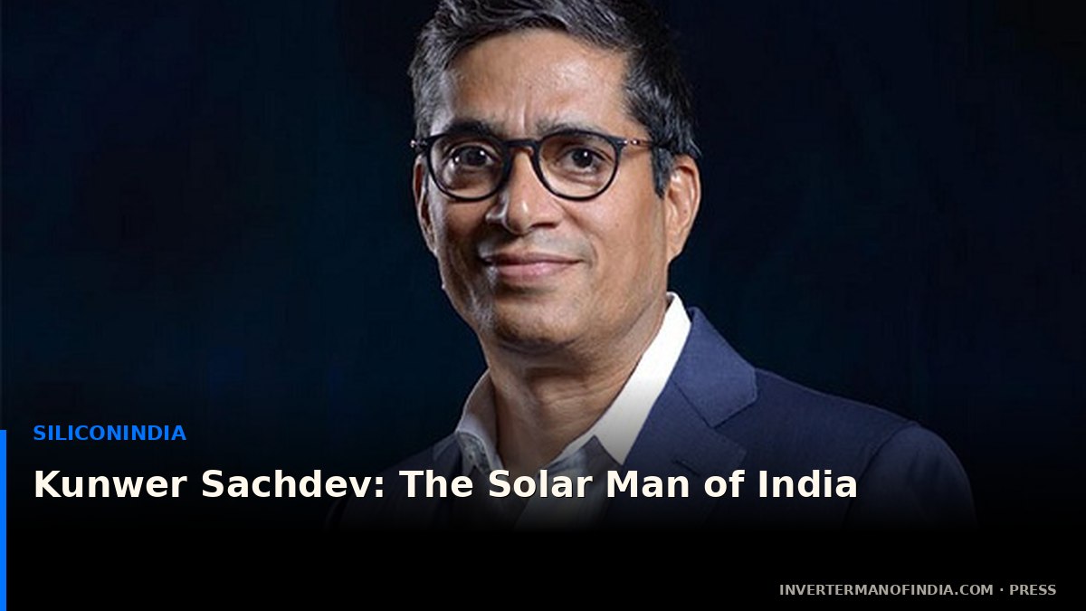 siliconindia feature on Kunwer Sachdev — The Solar Man of India