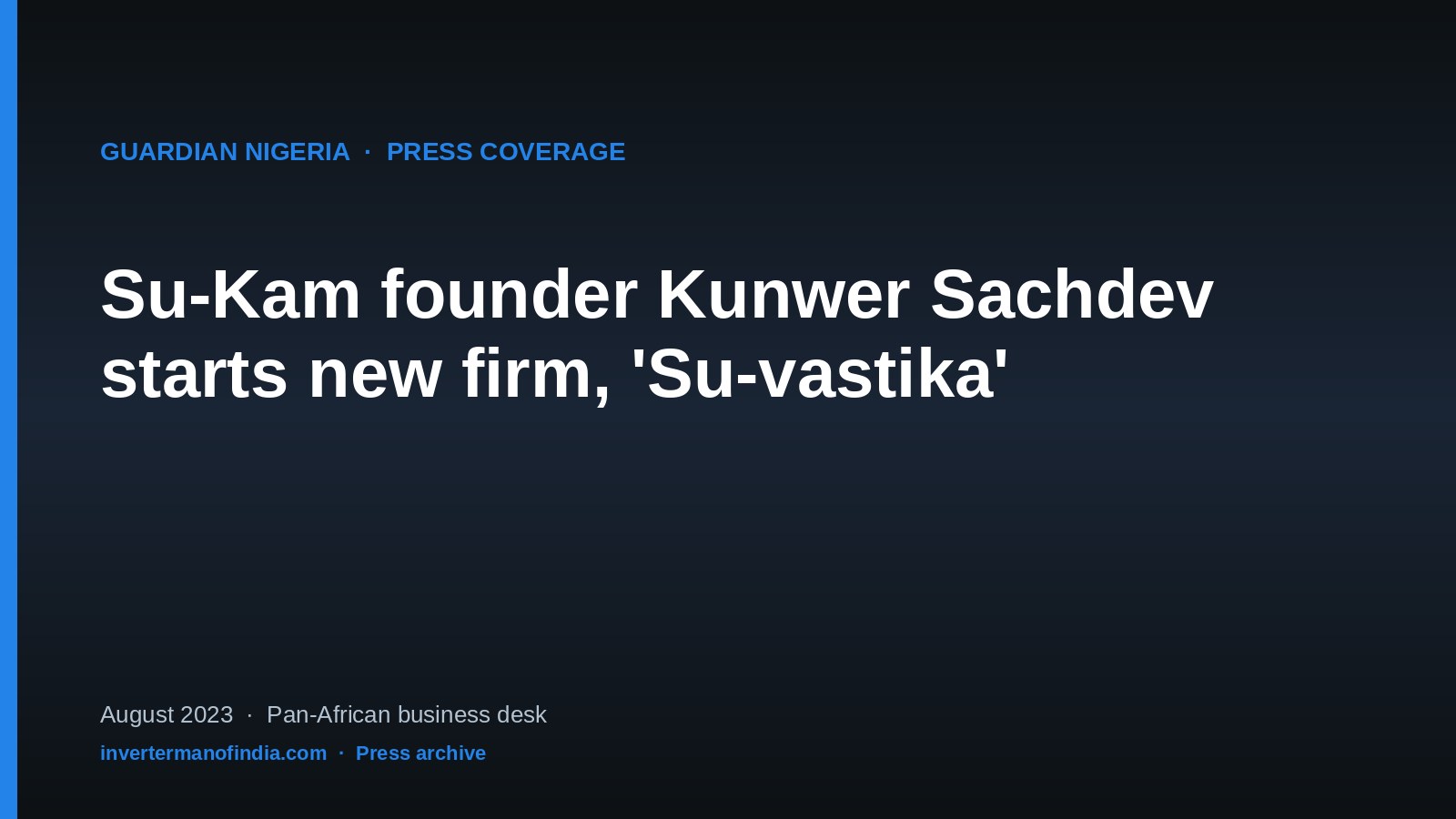 Guardian Nigeria — Su-Kam founder Kunwer Sachdev starts new firm, 'Su-vastika'